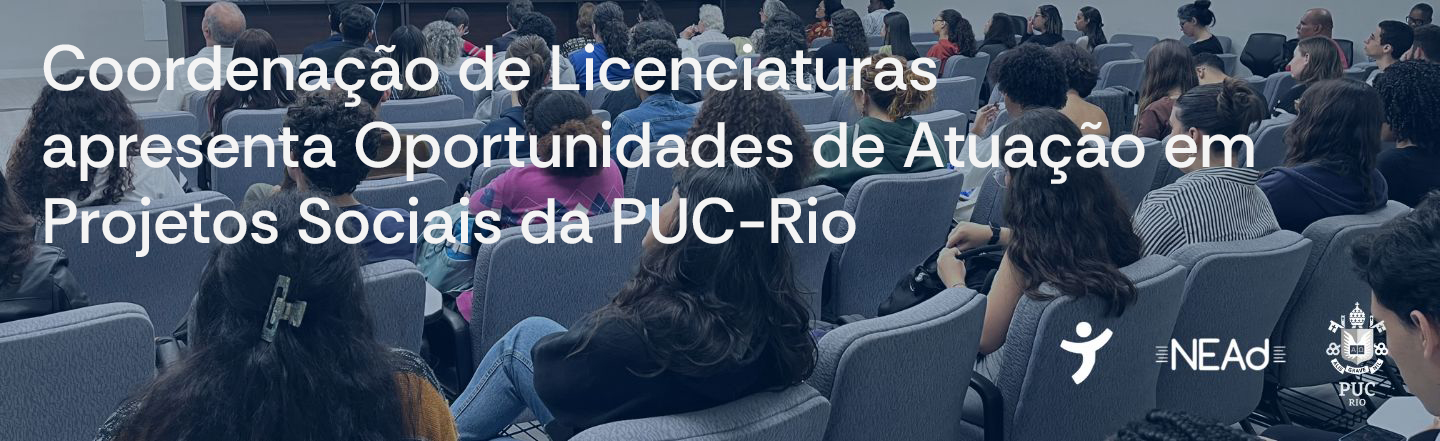 Coordenação de Licenciaturas apresenta Oportunidades de Atuação em Projetos Sociais da PUC-Rio