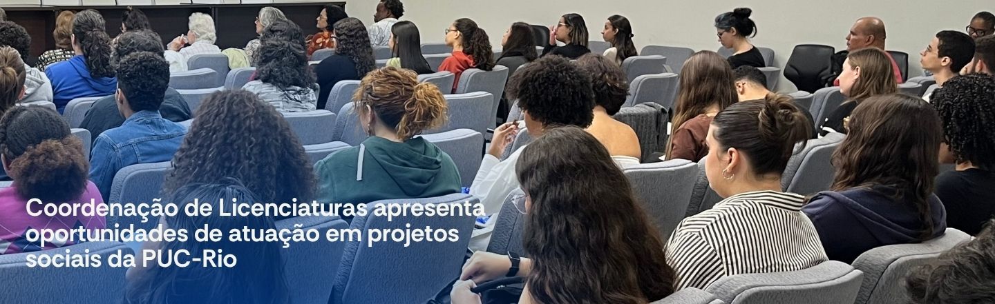 Coordenação de Licenciaturas apresenta Oportunidades de Atuação em Projetos Sociais da PUC-Rio