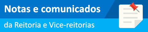 NOTAS E COMUNICADOS - Informações divulgadas pela Reitoria e Vice-reitorias e publicadas no site da Universidade, devido ao contexto atual da pandemia de Covid-19
