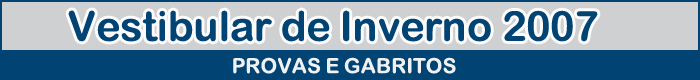 Vestibular de Inverno 2007 - Provas e Gabaritos